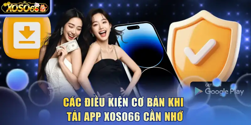 Các điều kiện cơ bản khi tải app Xoso66 cần nhớ