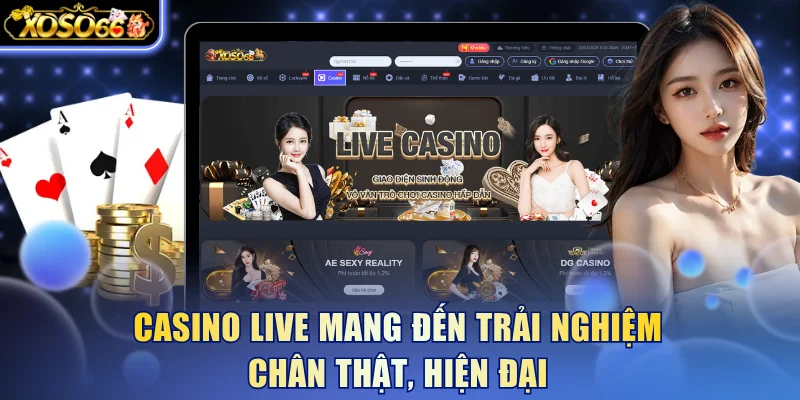 Casino live mang đến trải nghiệm chân thật, hiện đại