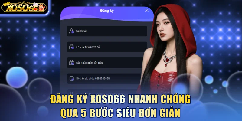 Đăng ký Xoso66 nhanh chóng qua 5 bước siêu đơn giản