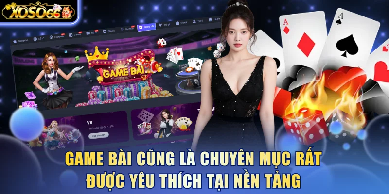 Game bài cũng là chuyên mục rất được yêu thích tại nền tảng