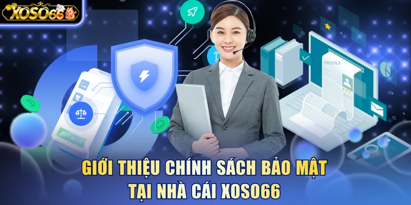 Giới thiệu Chính sách bảo mật tại nhà cái Xoso66