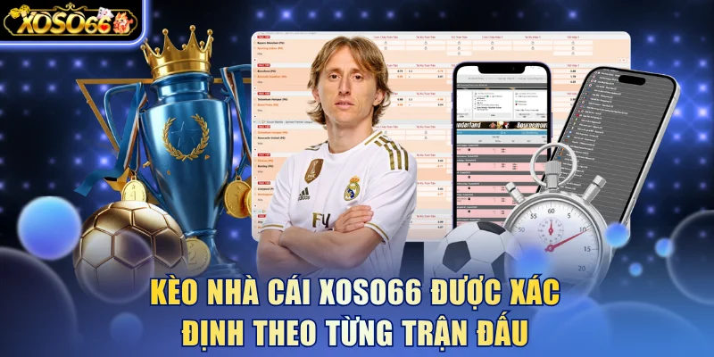 Kèo nhà cái Xoso66 được xác định theo từng trận đấu