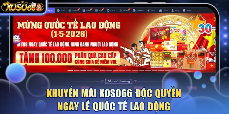 Khuyến mãi Xoso66 độc quyền ngày lễ Quốc tế lao động