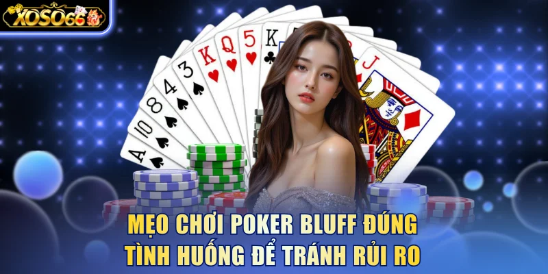Mẹo chơi Poker bluff đúng tình huống để tránh rủi ro