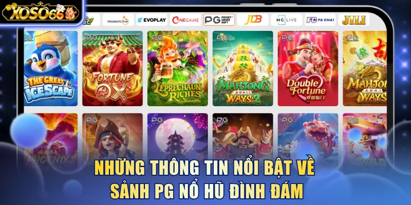 Những thông tin nổi bật về sảnh PG nổ hũ đình đám