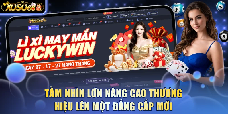 Tầm nhìn lớn nâng cao thương hiệu lên một đẳng cấp mới