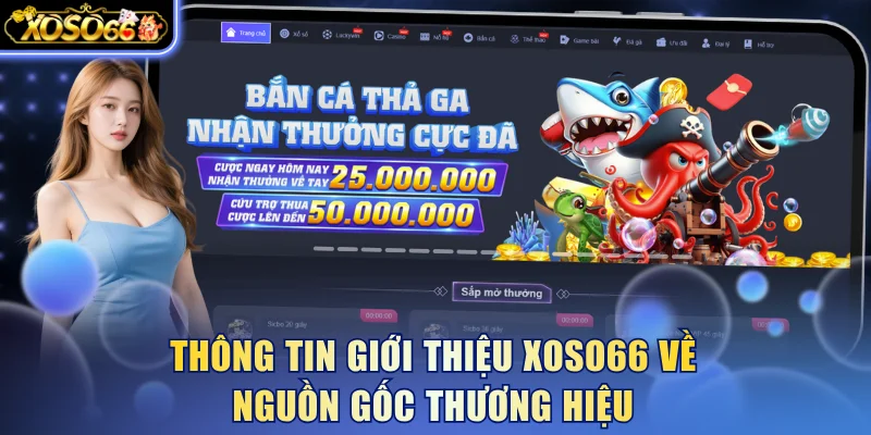 Thông tin giới thiệu Xoso66 về nguồn gốc thương hiệu