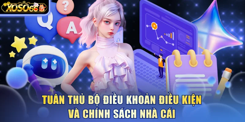 Tuân thủ bộ điều khoản điều kiện và chính sách nhà cái